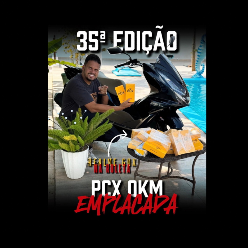 35° EDIÇÃO 1 PCX DLX OKM + 20 REALME NOTE 60X 128GB  NA ROLETA